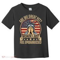 Anti Trump Are We Great Yet Cause I Just Feel Embarrassed Toddler T-Shirt thumb 0