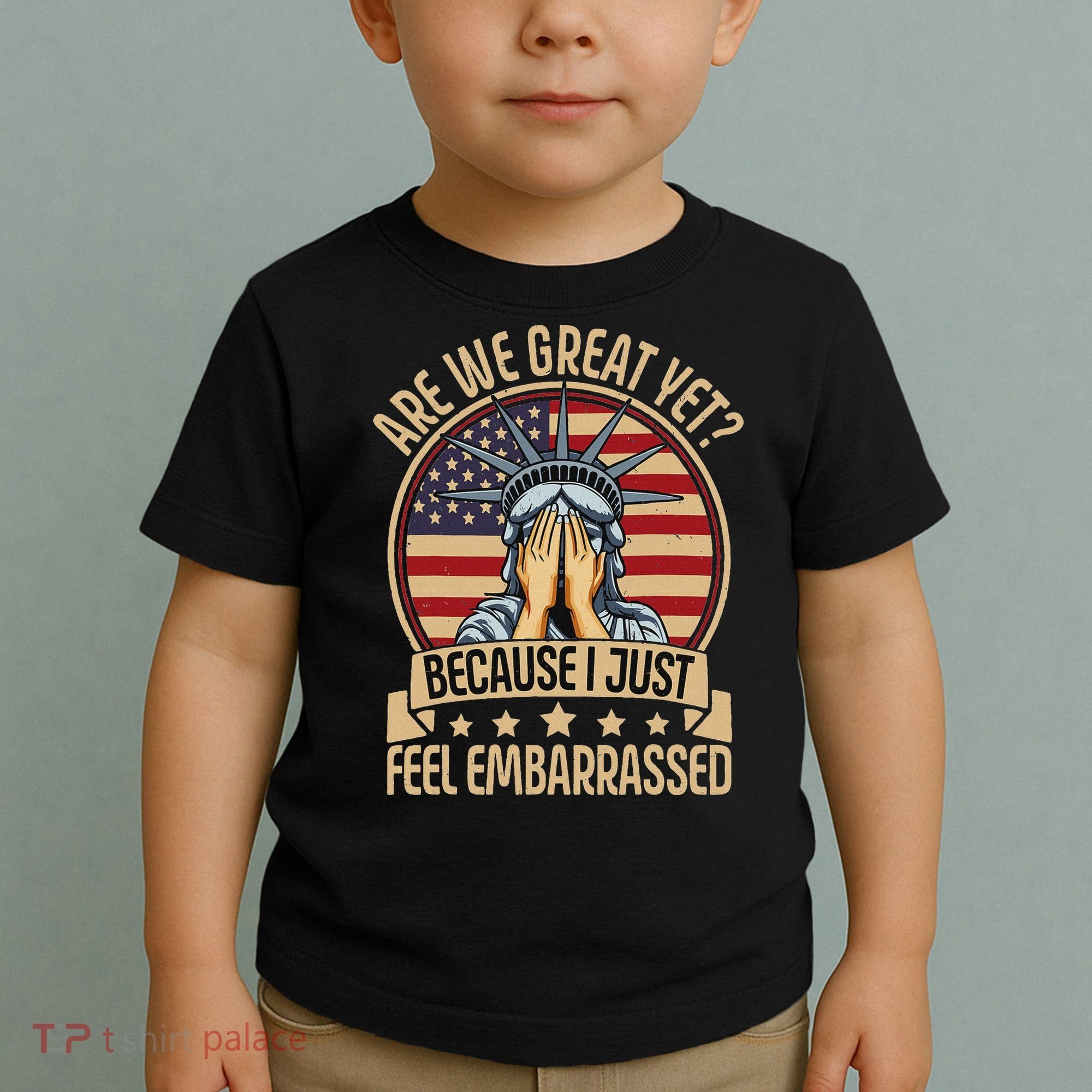 Anti Trump Are We Great Yet Cause I Just Feel Embarrassed Toddler T-Shirt