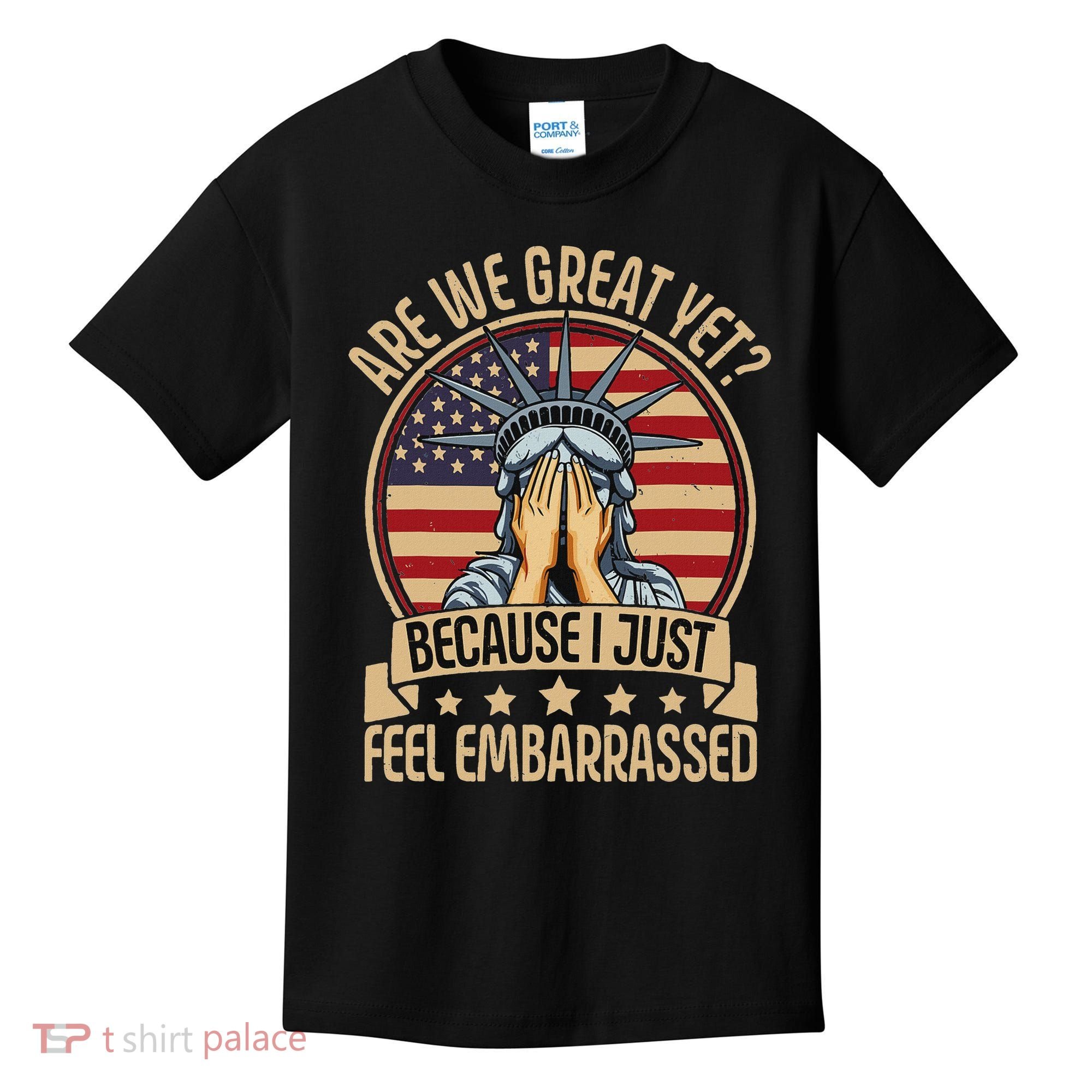 Anti Trump Are We Great Yet Cause I Just Feel Embarrassed Kids T-Shirt