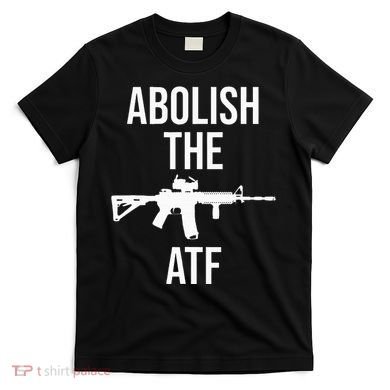 Abolish The Atf Pro Gun T-Shirt
