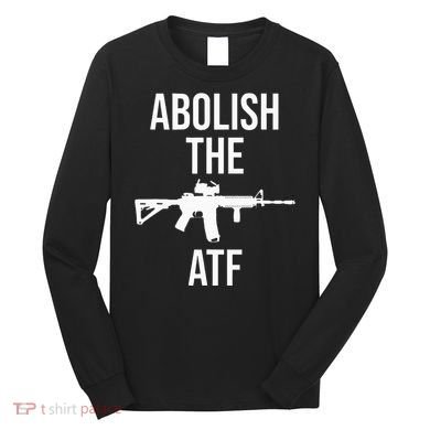 Abolish The Atf Pro Gun Long Sleeve Shirt
