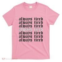 Always Tired Aesthetic Soft Grunge Goth Egirl Eboy T-Shirt thumb 0