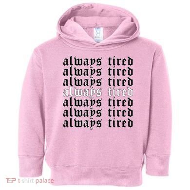 Always Tired Aesthetic Soft Grunge Goth Egirl Eboy Toddler Hoodie