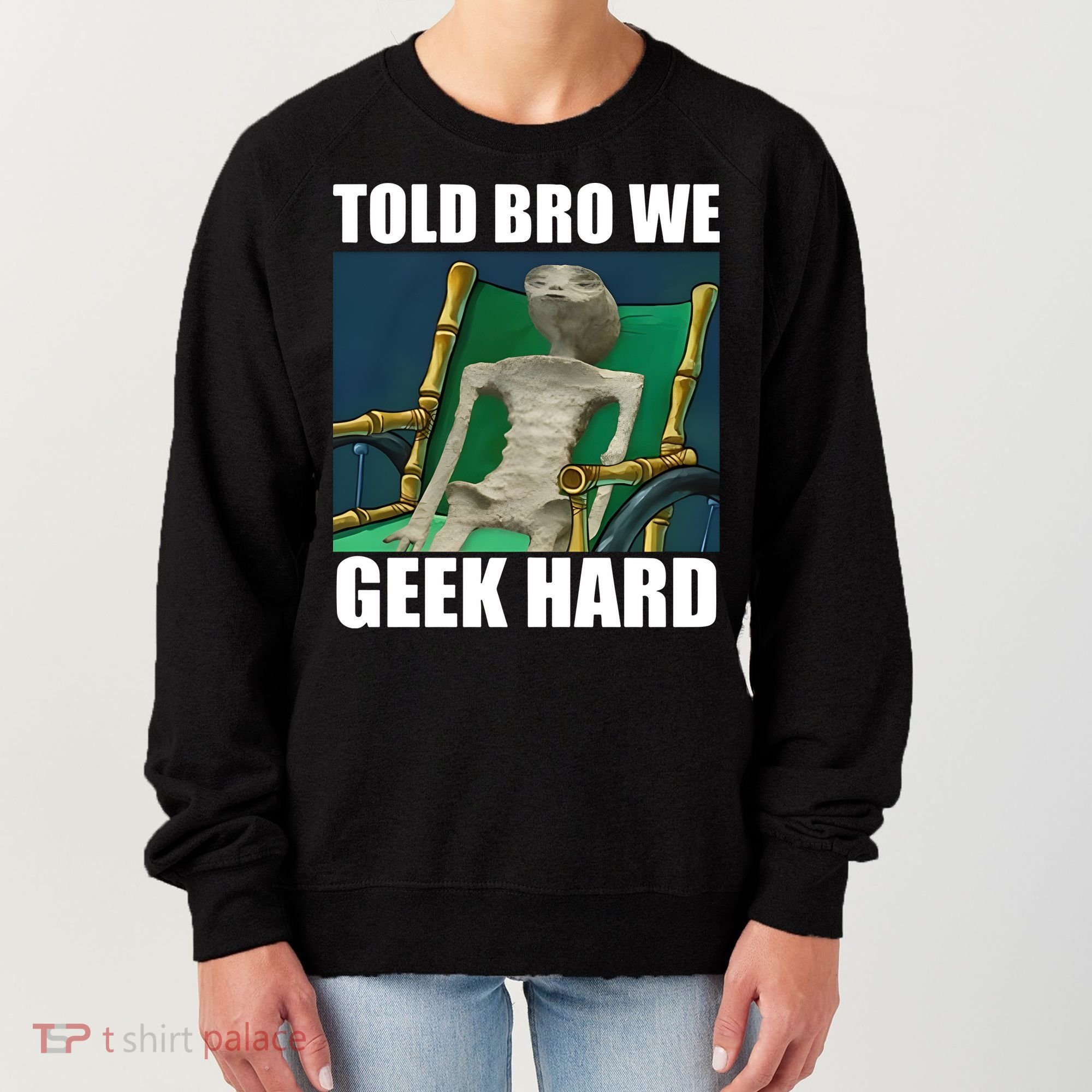 Alien Told Bro We Geek Hard Women's Sweatshirt