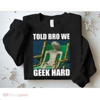 Alien Told Bro We Geek Hard Sweatshirt thumb 2
