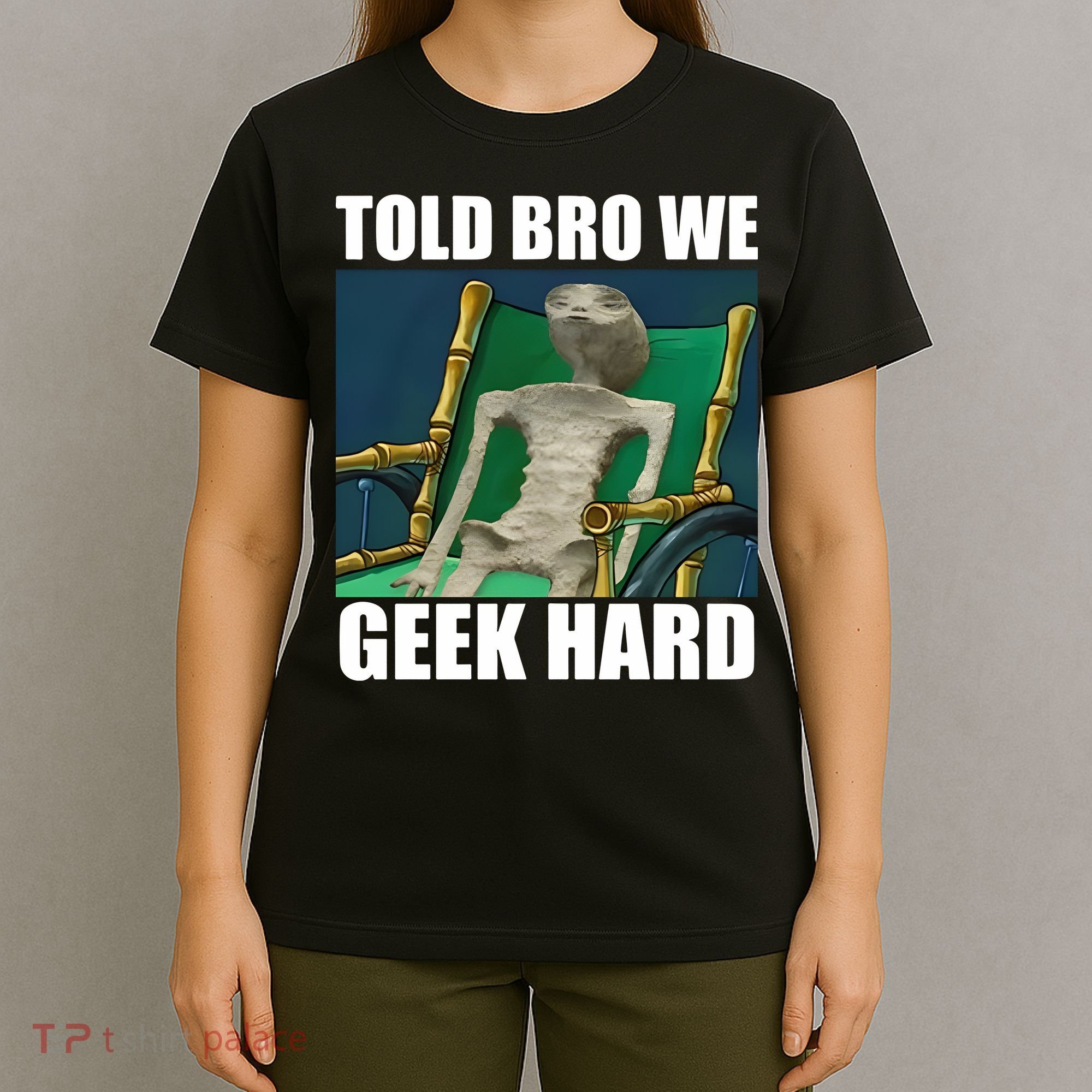 Alien Told Bro We Geek Hard T-Shirt