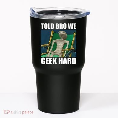 Alien Told Bro We Geek Hard Tumbler