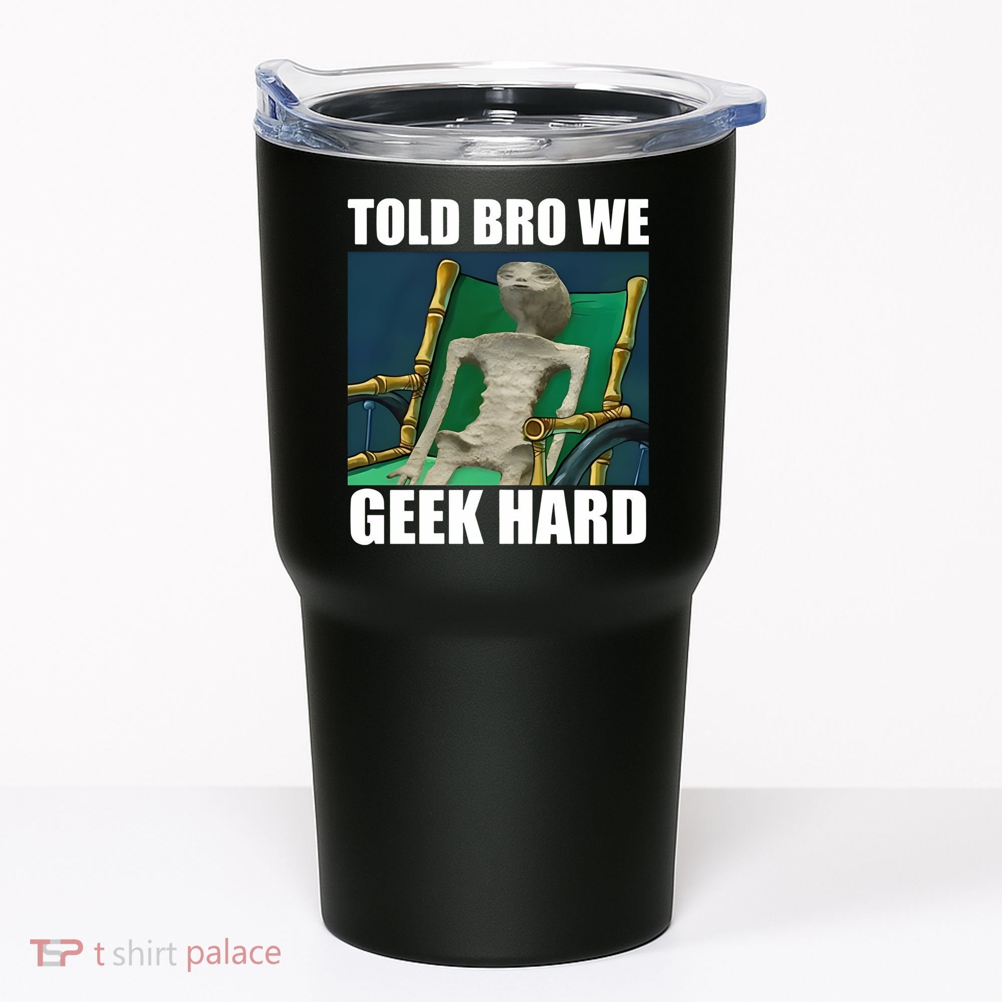 Alien Told Bro We Geek Hard Tumbler
