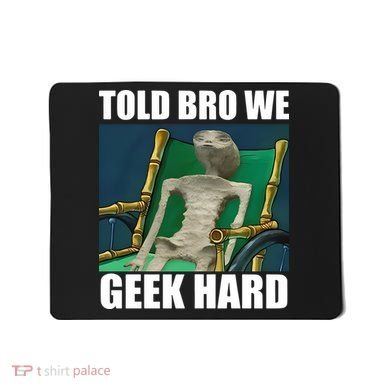 Alien Told Bro We Geek Hard Mousepad