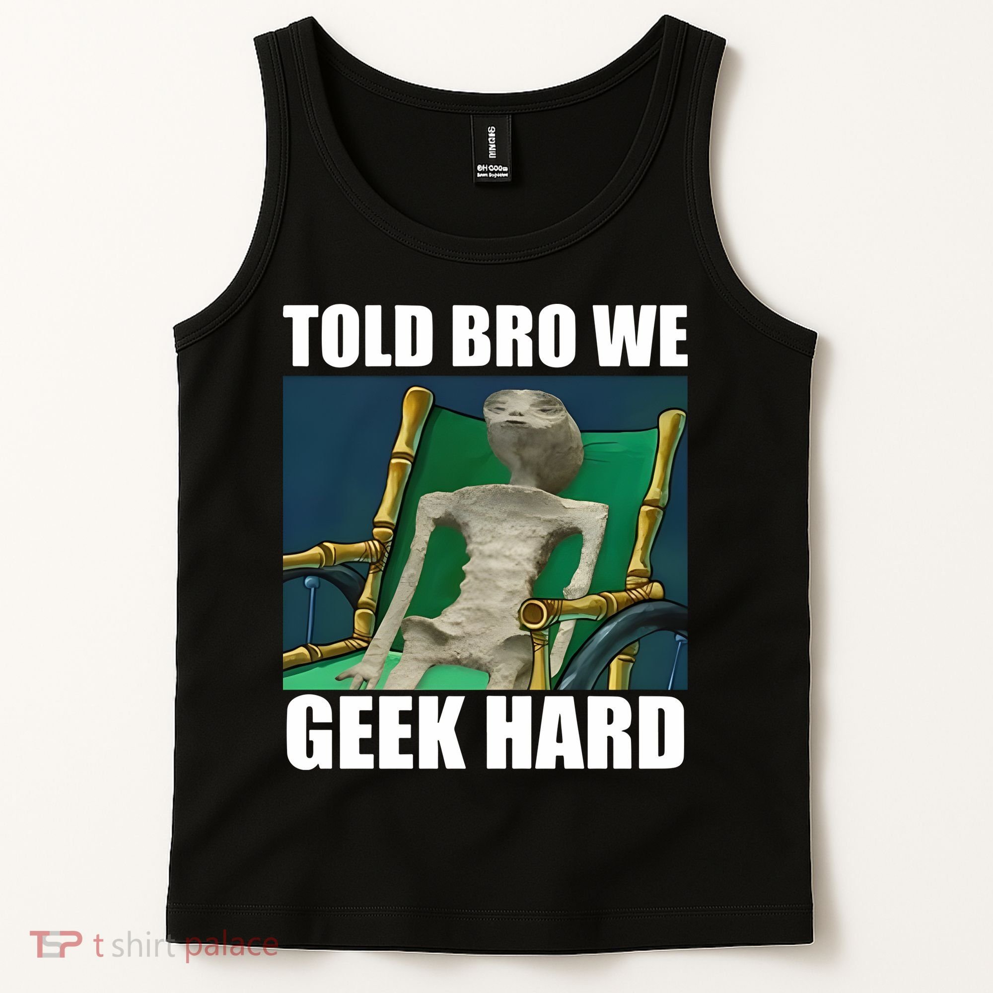 Alien Told Bro We Geek Hard Tank Top