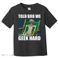 Alien Told Bro We Geek Hard Toddler T-Shirt thumb 0