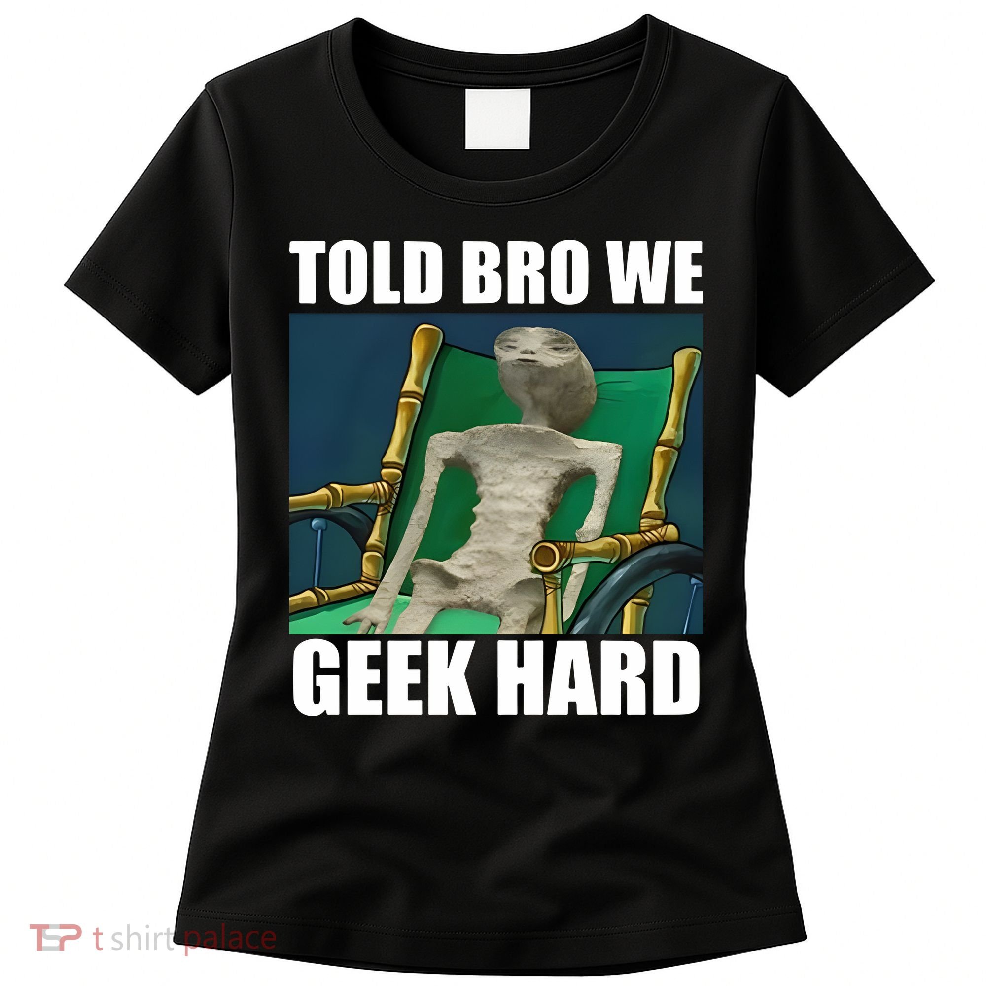 Alien Told Bro We Geek Hard Women's T-Shirt
