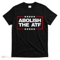 Abolish the Bureau of Alcohol Tobacco and Firearms (ATF) T-Shirt thumb 0