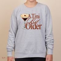 A Tini Bit Older Espresso Martini Birthday A Tiny Bit Older Women's Sweatshirt thumb 0