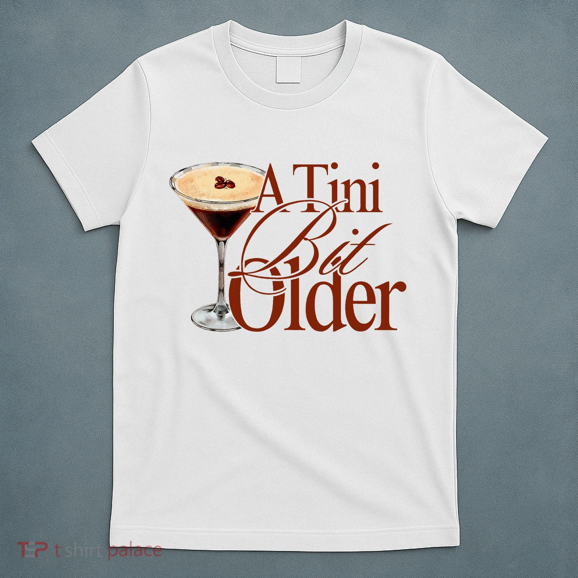A Tini Bit Older Espresso Martini Birthday A Tiny Bit Older T-Shirt