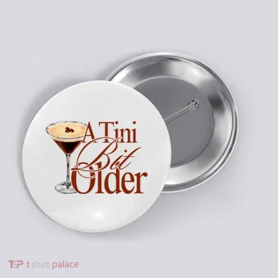 A Tini Bit Older Espresso Martini Birthday A Tiny Bit Older Button