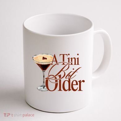 A Tini Bit Older Espresso Martini Birthday A Tiny Bit Older Coffee Mug back