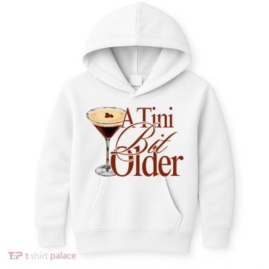 A Tini Bit Older Espresso Martini Birthday A Tiny Bit Older Kids Hoodie