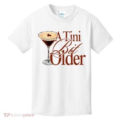 A Tini Bit Older Espresso Martini Birthday A Tiny Bit Older Kids T-Shirt