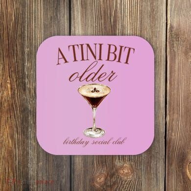 A Tini Bit Older Espresso Martini Birthday Matching Coaster