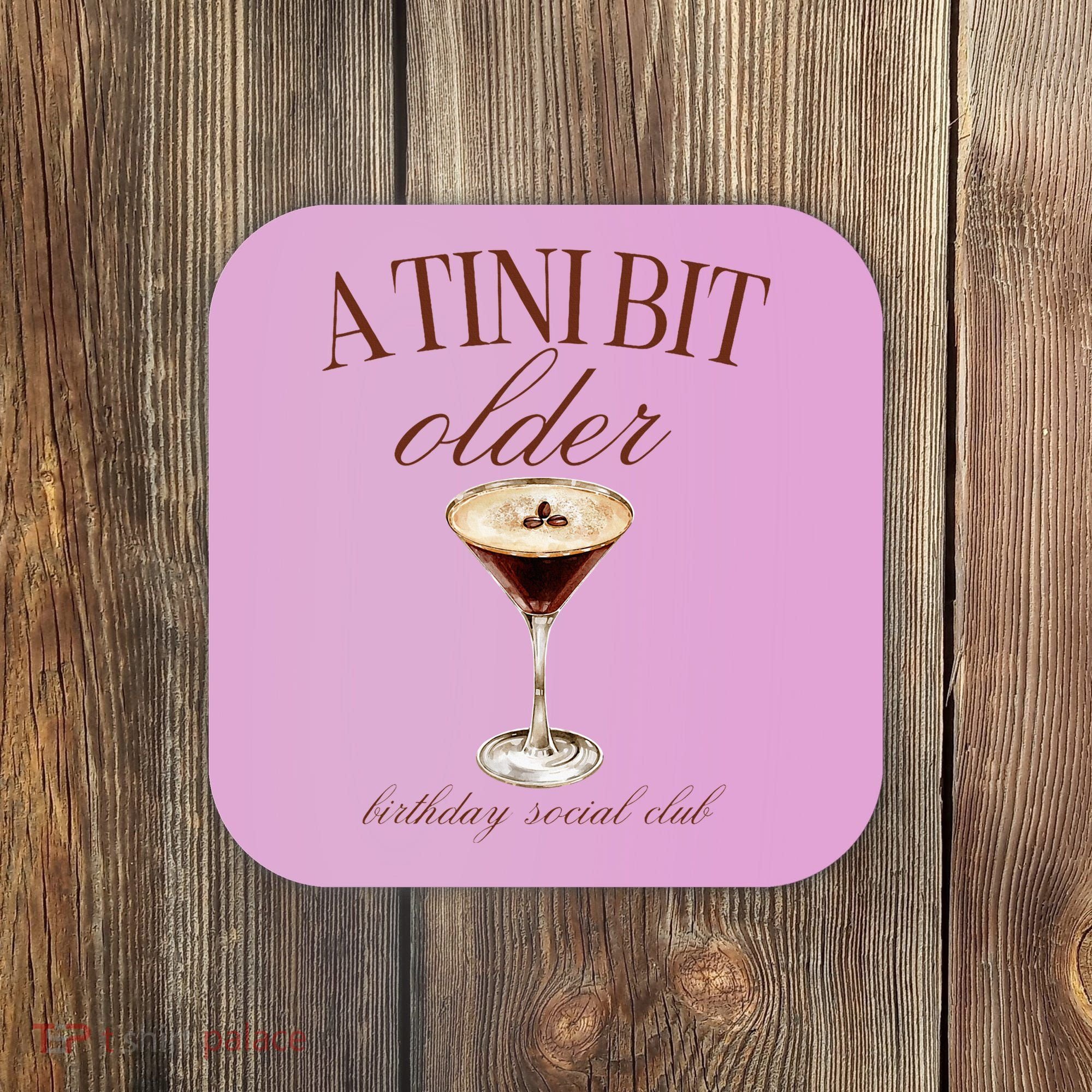 A Tini Bit Older Espresso Martini Birthday Matching Coaster