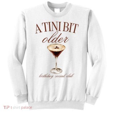A Tini Bit Older Espresso Martini Birthday Matching Sweatshirt