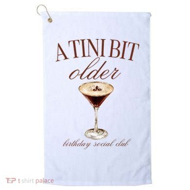 A Tini Bit Older Espresso Martini Birthday Matching Golf Towel