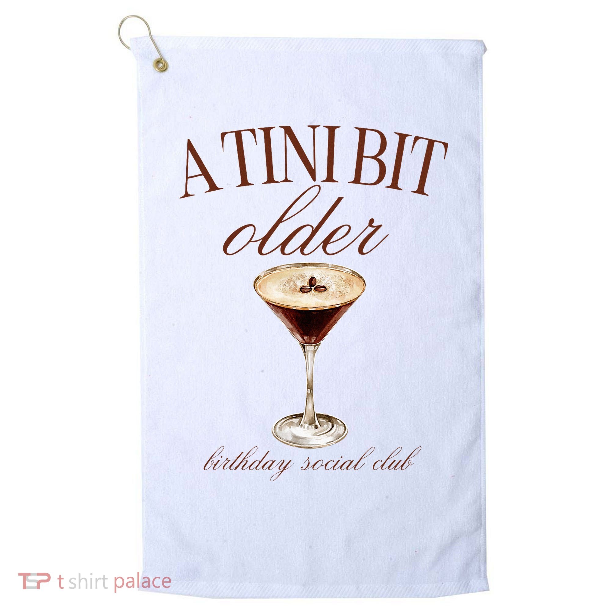 A Tini Bit Older Espresso Martini Birthday Matching Golf Towel