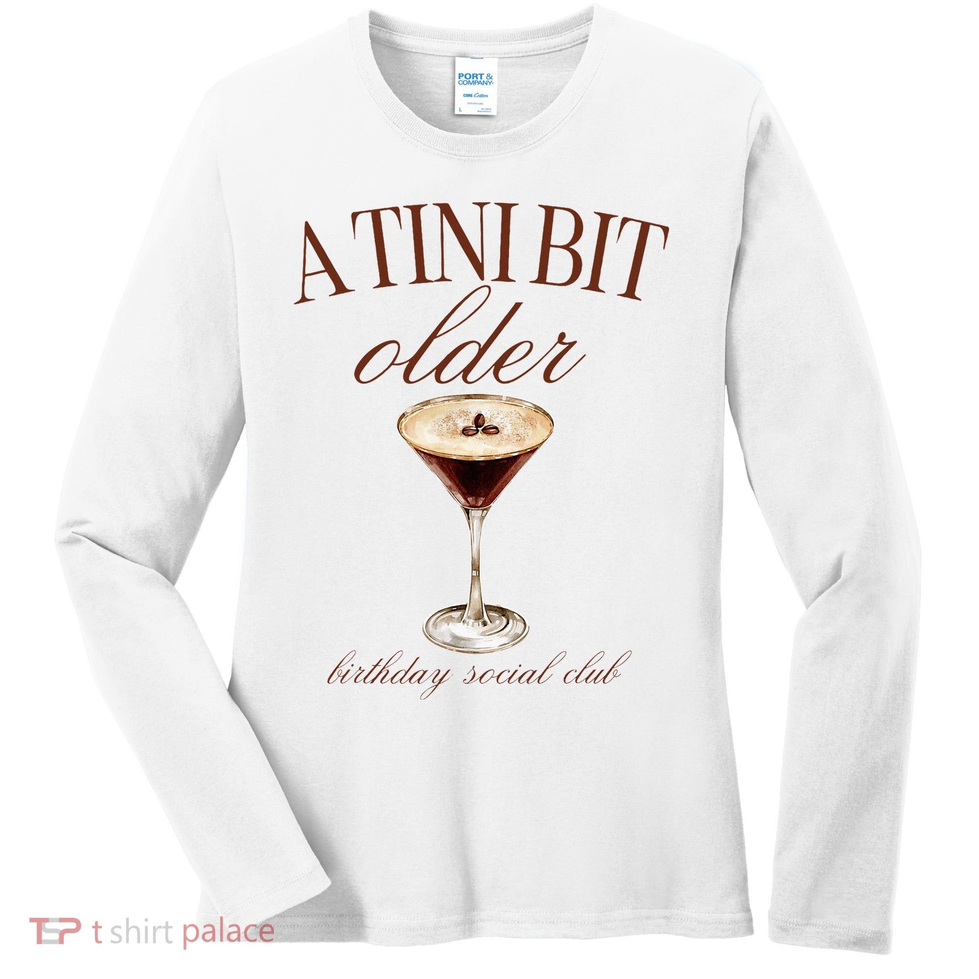 A Tini Bit Older Espresso Martini Birthday Matching Women's Long Sleeve Shirt