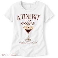 A Tini Bit Older Espresso Martini Birthday Matching Women's T-Shirt thumb 0