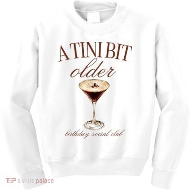 A Tini Bit Older Espresso Martini Birthday Matching Kids Sweatshirt