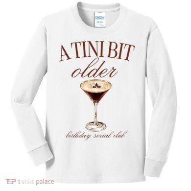 A Tini Bit Older Espresso Martini Birthday Matching Kids Long Sleeve Shirt