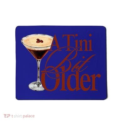 A Tini Bit Older Espresso Martini Mousepad