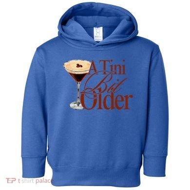 A Tini Bit Older Espresso Martini Toddler Hoodie