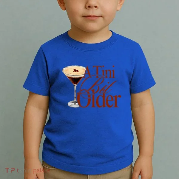 A Tini Bit Older Espresso Martini Toddler T-Shirt