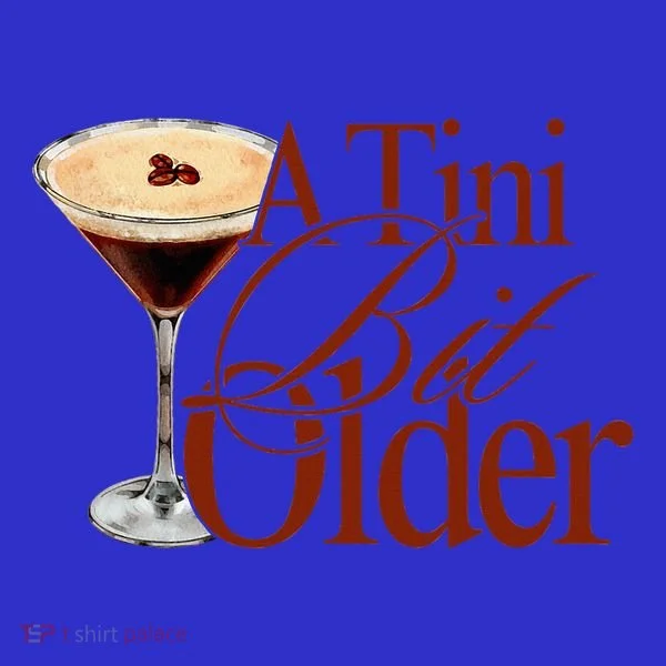 A Tini Bit Older Espresso Martini Toddler T-Shirt