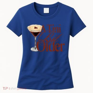 A Tini Bit Older Espresso Martini Women's T-Shirt