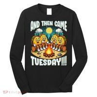 And Then Came Tuesday Scary Campfire Story Taco Tuesday Long Sleeve Shirt thumb 0
