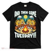 And Then Came Tuesday Scary Campfire Story Taco Tuesday T-Shirt thumb 0