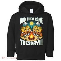 And Then Came Tuesday Scary Campfire Story Taco Tuesday Toddler Hoodie thumb 0