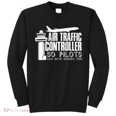 Air Traffic Controller Joke Pilot Saying Flight Control Sweatshirt