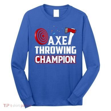 Axe Throwing Champion Sawdust Woodworker Carpenter Gift Long Sleeve Shirt