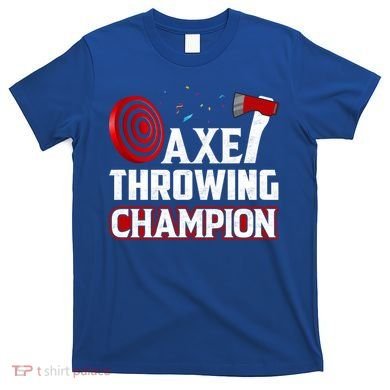 Axe Throwing Champion Sawdust Woodworker Carpenter Gift T-Shirt
