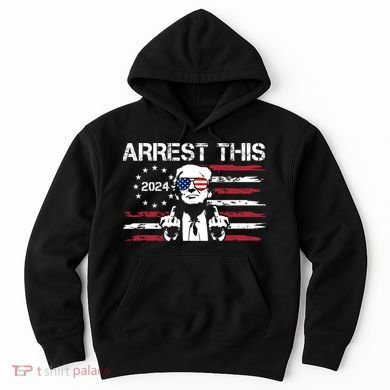 Arrest This Donald Trump 2024 Hoodie