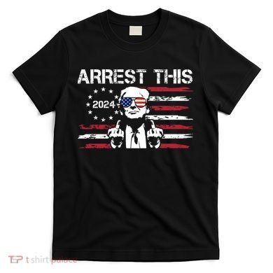 Arrest This Donald Trump 2024 T-Shirt