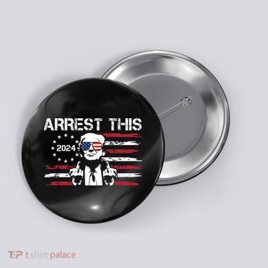 Arrest This Donald Trump 2024 Button