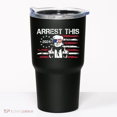 Arrest This Donald Trump 2024 Tumbler