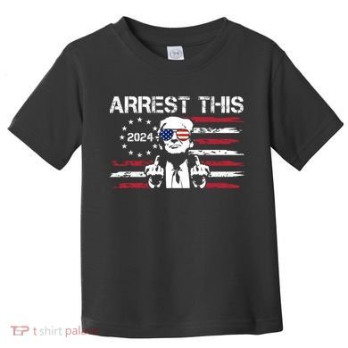 Arrest This Donald Trump 2024 Toddler T-Shirt