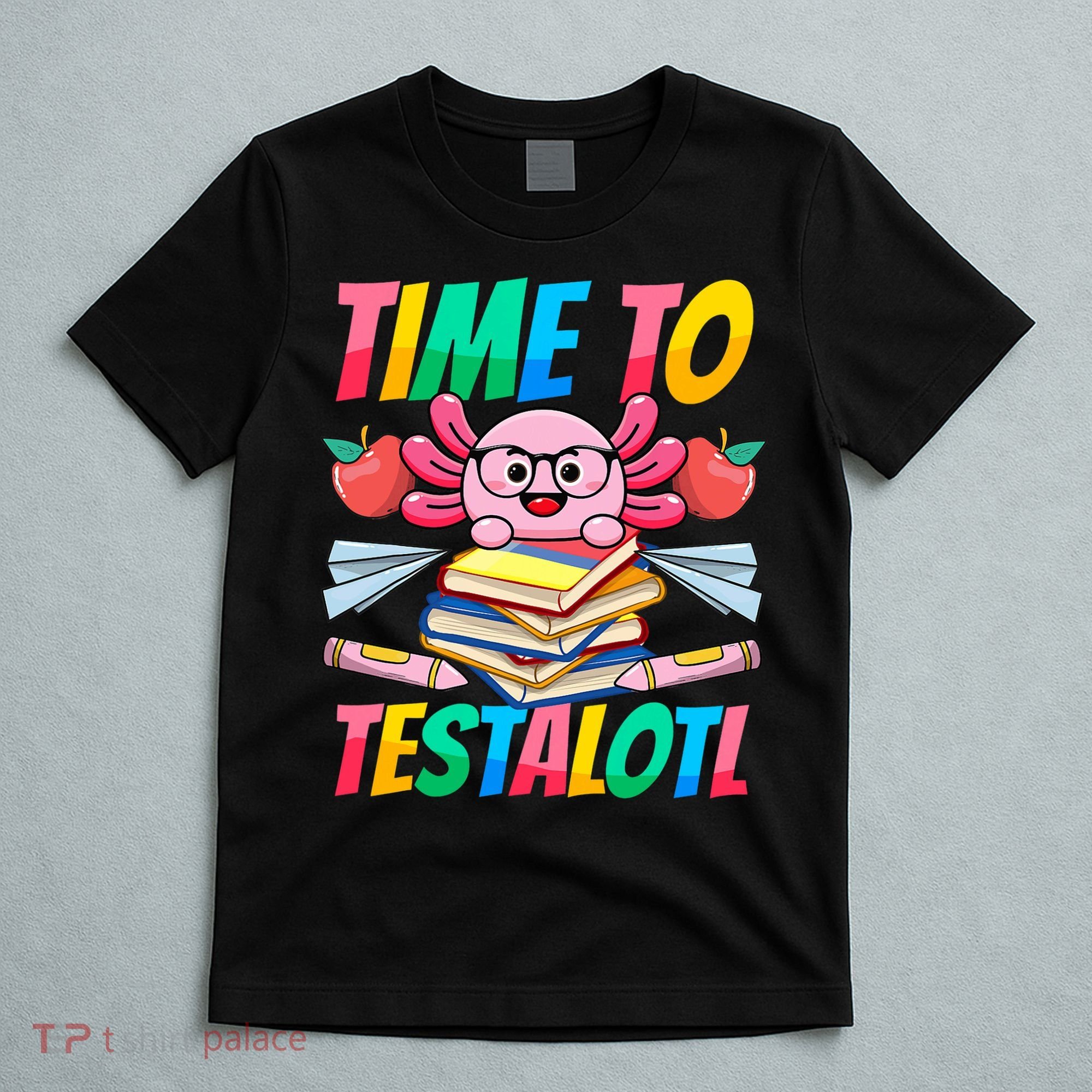 Axolotl Test Day Teacher Time To Testalotl Testing Day Women  T-Shirt