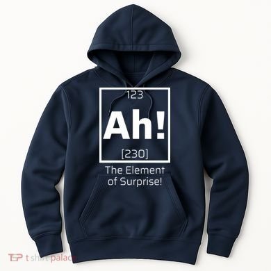 Ah! The Element Of Surprise! Funny Science Lover Hoodie